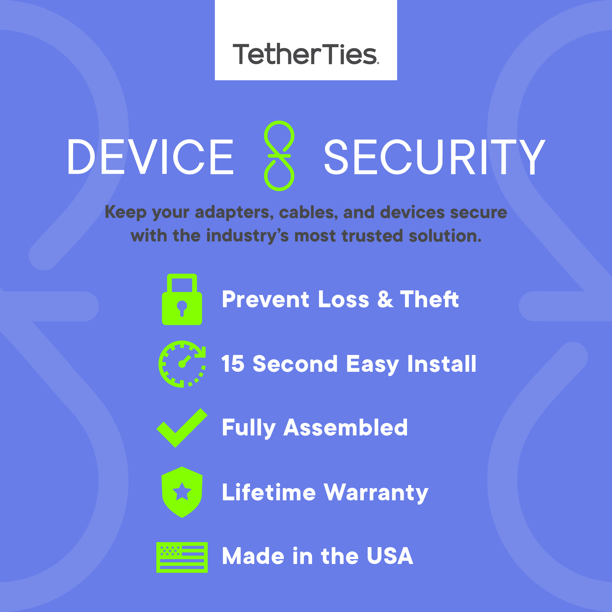 Stop Thieves from Stealing Your Devices Tether Computer adapters and dongles Secure Cables Lock Down Computer peripherals Multi Device Cable Trap The Cord Stryker tampered-Resistant